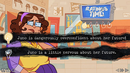 Screenshot of Juno looking pensive. A mechanical sign has lowered down reading 'Ratings Time!' with one bulb glowing. Menu choices are: Juno is dangerously overconfident about her future, or Juno is a little nervous about her future